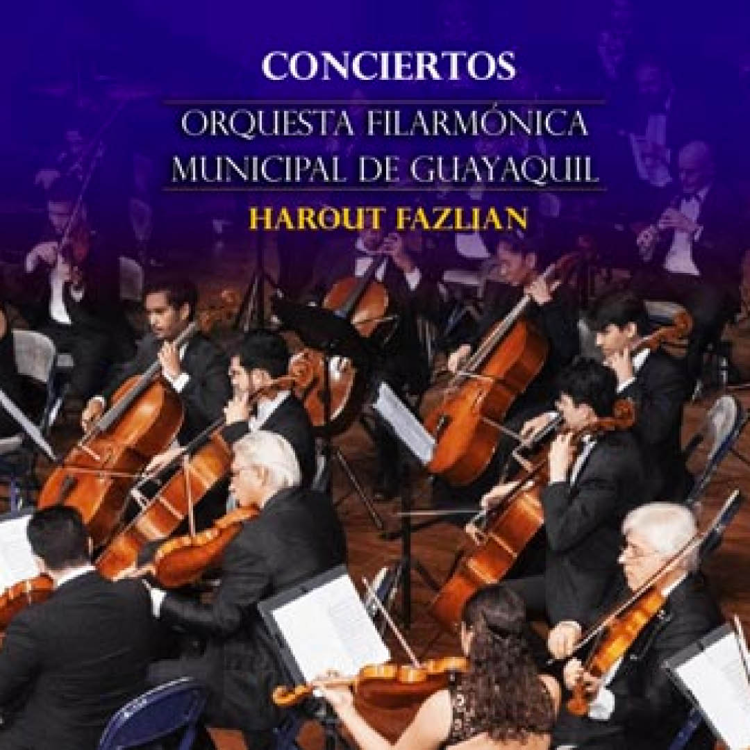 CONCIERTO DE HAROUT FAZLIAN Y FILARMÓNICA MUNICIPAL DE GUAYAQUIL